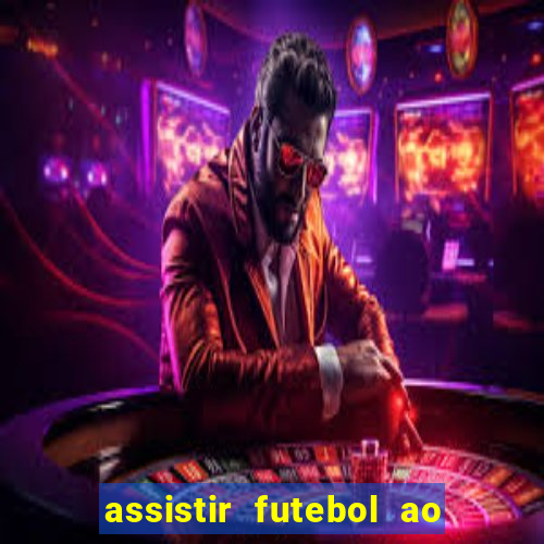 assistir futebol ao vivo multicanais